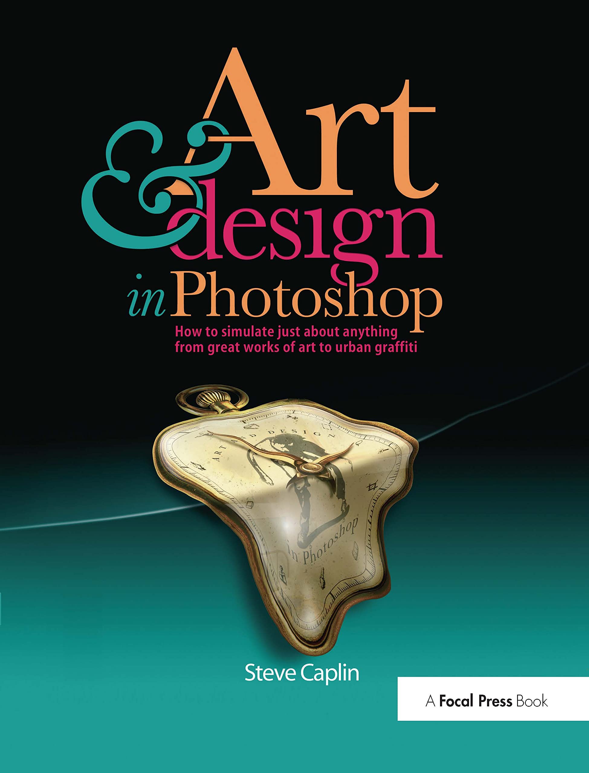 Art and Design in Photoshop: How to simulate just about anything from great works of art to urban graffiti Business, Finance & Career