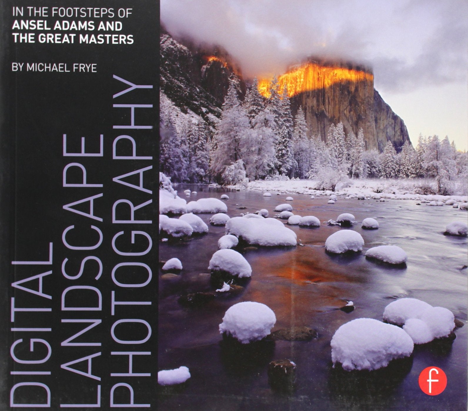 Digital Landscape Photography: In the Footsteps of Ansel Adams and the Great Masters Photography