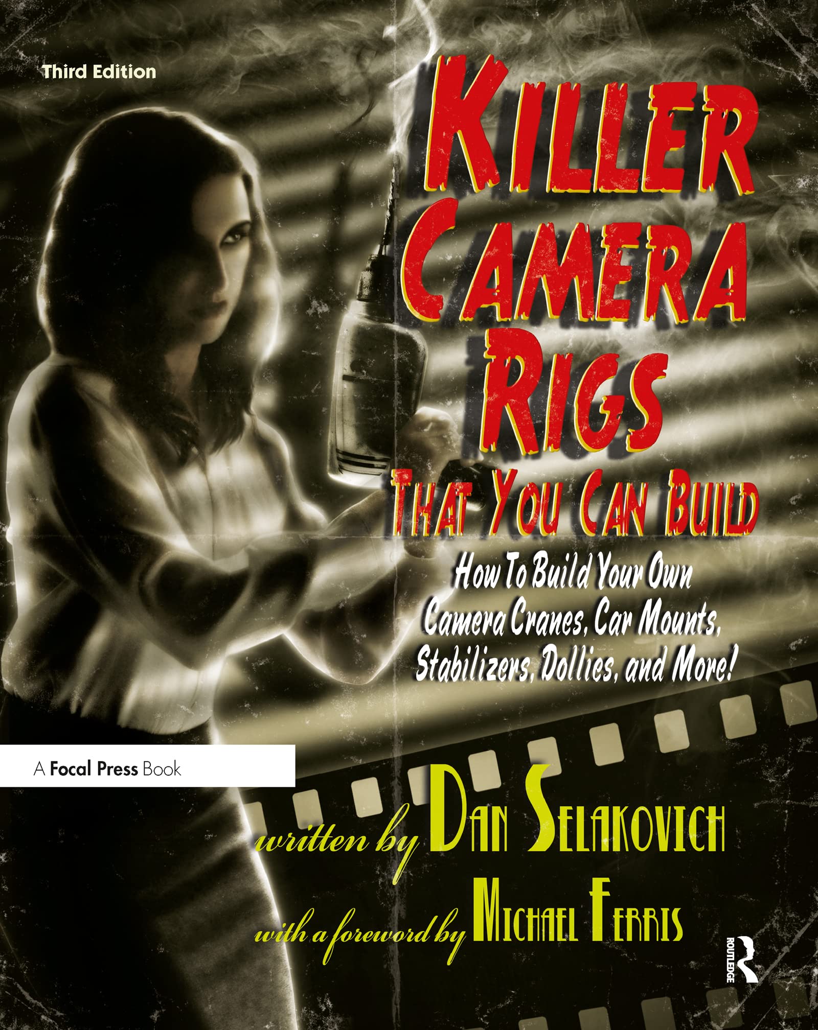 Killer Camera Rigs That You Can Build: How to Build Your Own Camera Cranes, Car Mounts, Stabilizers, Dollies, and More! book