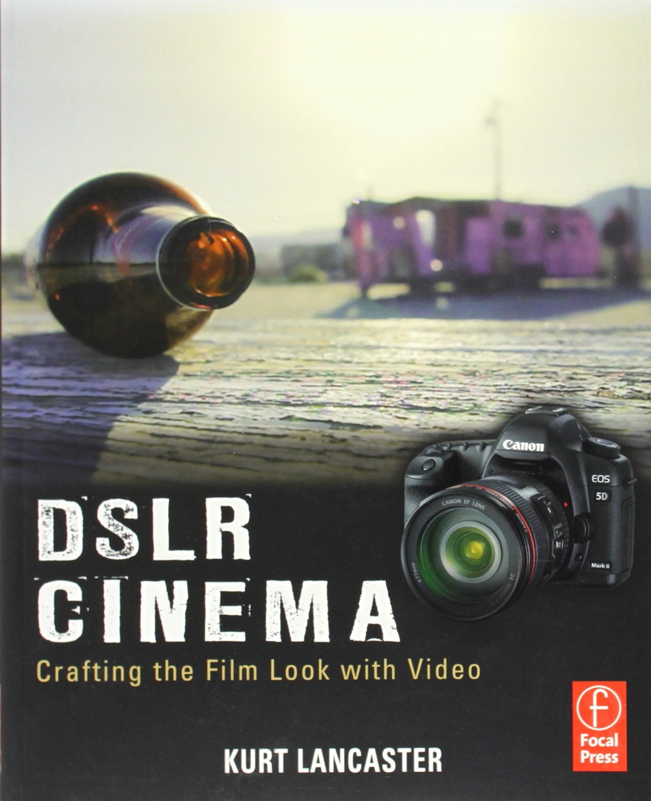 DSLR Cinema: Crafting the Film Look with Video Film, Art & Culture