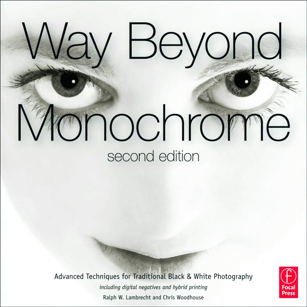 Way Beyond Monochrome 2e: Advanced Techniques for Traditional Black & White Photography including digital negatives and hybrid printing Computer Science