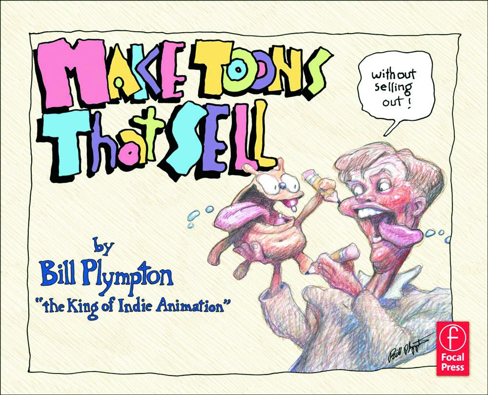 Make Toons That Sell Without Selling Out: The Bill Plympton Guide to Independent Animation Success Law