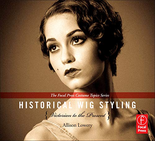 Historical Wig Styling: Victorian to the Present (Focal Press Costume Topics) Books