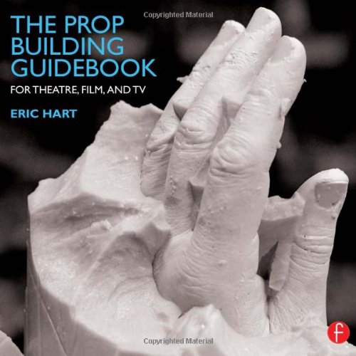 The Prop Building Guidebook: For Theatre, Film, and TV Film, Art & Culture