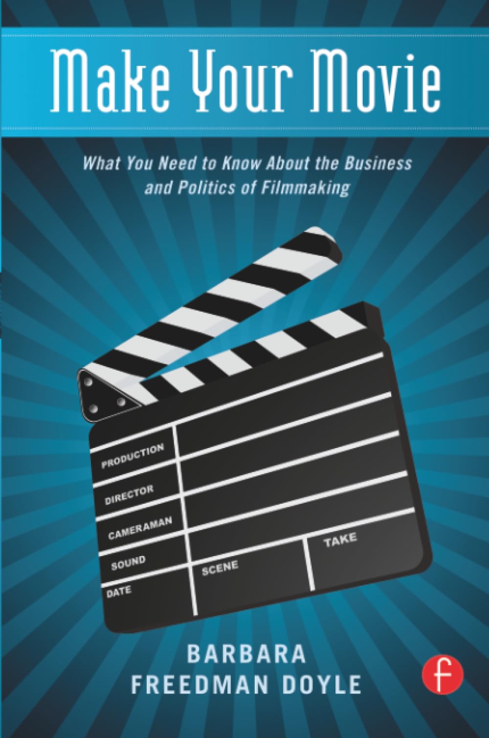 Make Your Movie: What You Need to Know About the Business and Politics of Filmmaking Law