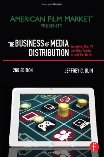 The Business of Media Distribution: Monetizing Film, TV and Video Content in an Online World (American Film Market Presents) Media & Communication