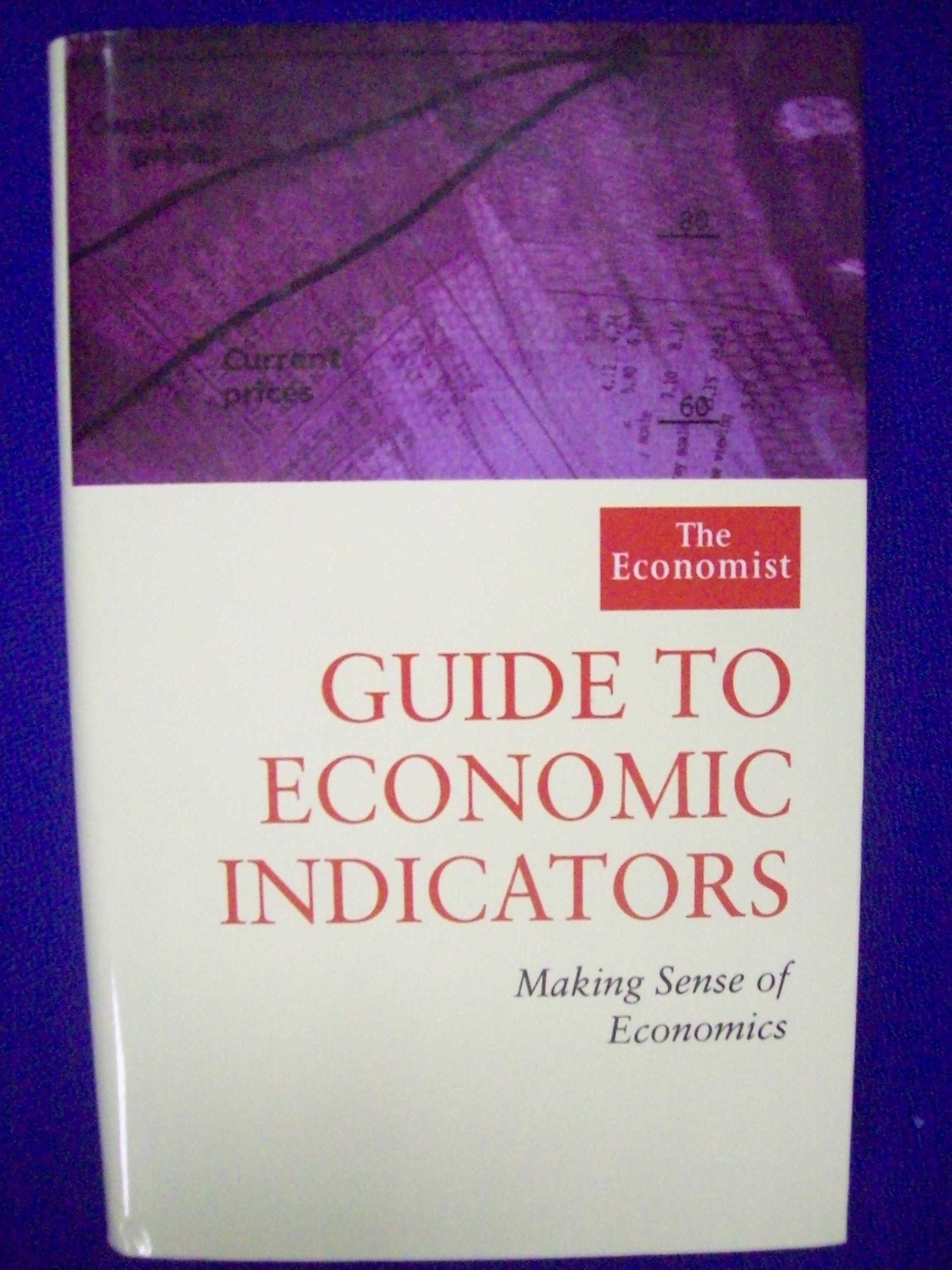 The Economist Guide to Economic Indicators: Making Sense of Economics book