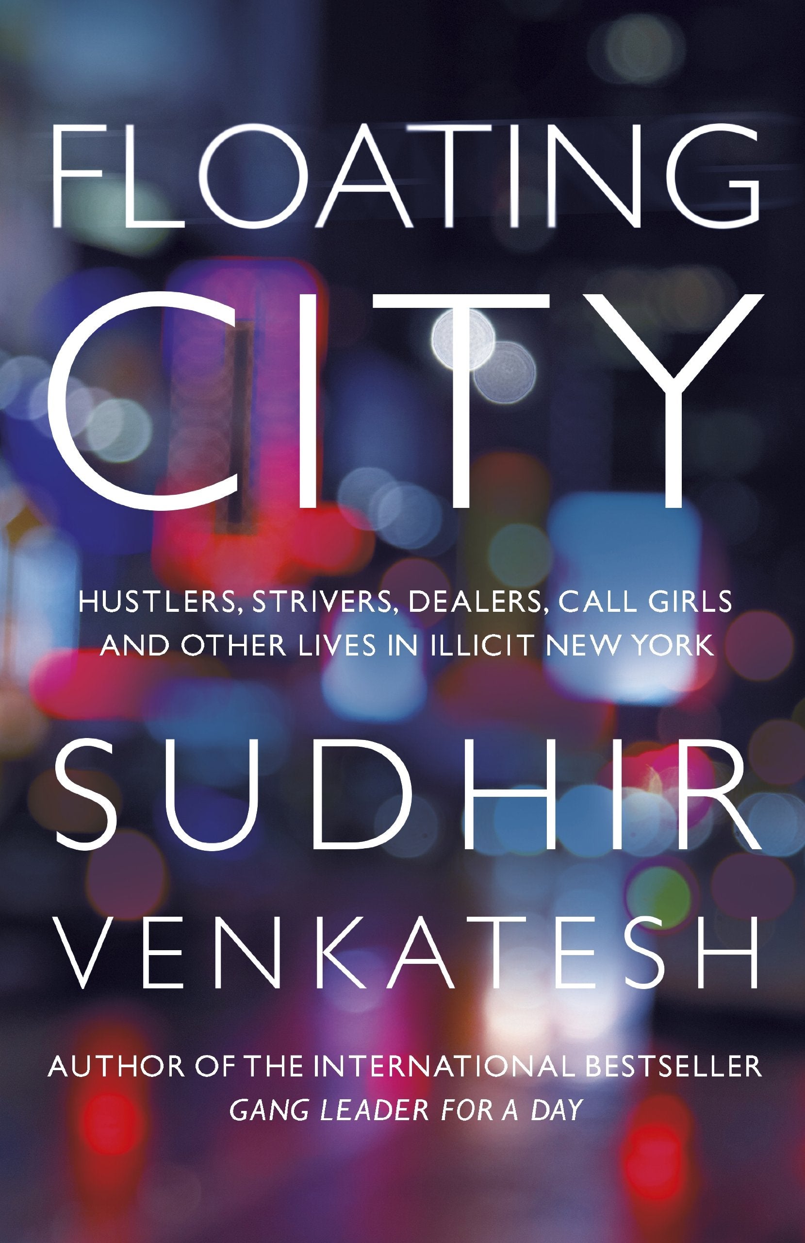 Floating City: Hustlers, Strivers, Dealers, Call Girls and Other Lives in Illicit New York: Tales from Inside New York's Underground Economy Social Sciences