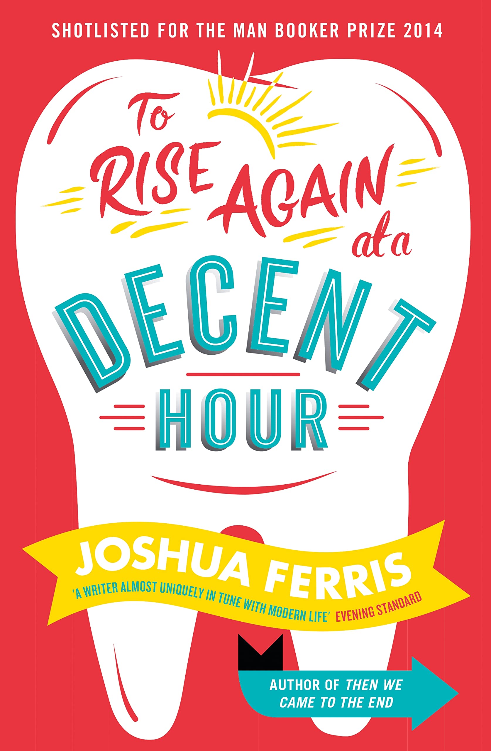 To Rise Again at a Decent Hour: Winner of the Dylan Thomas Prize 2014 Contemporary literature