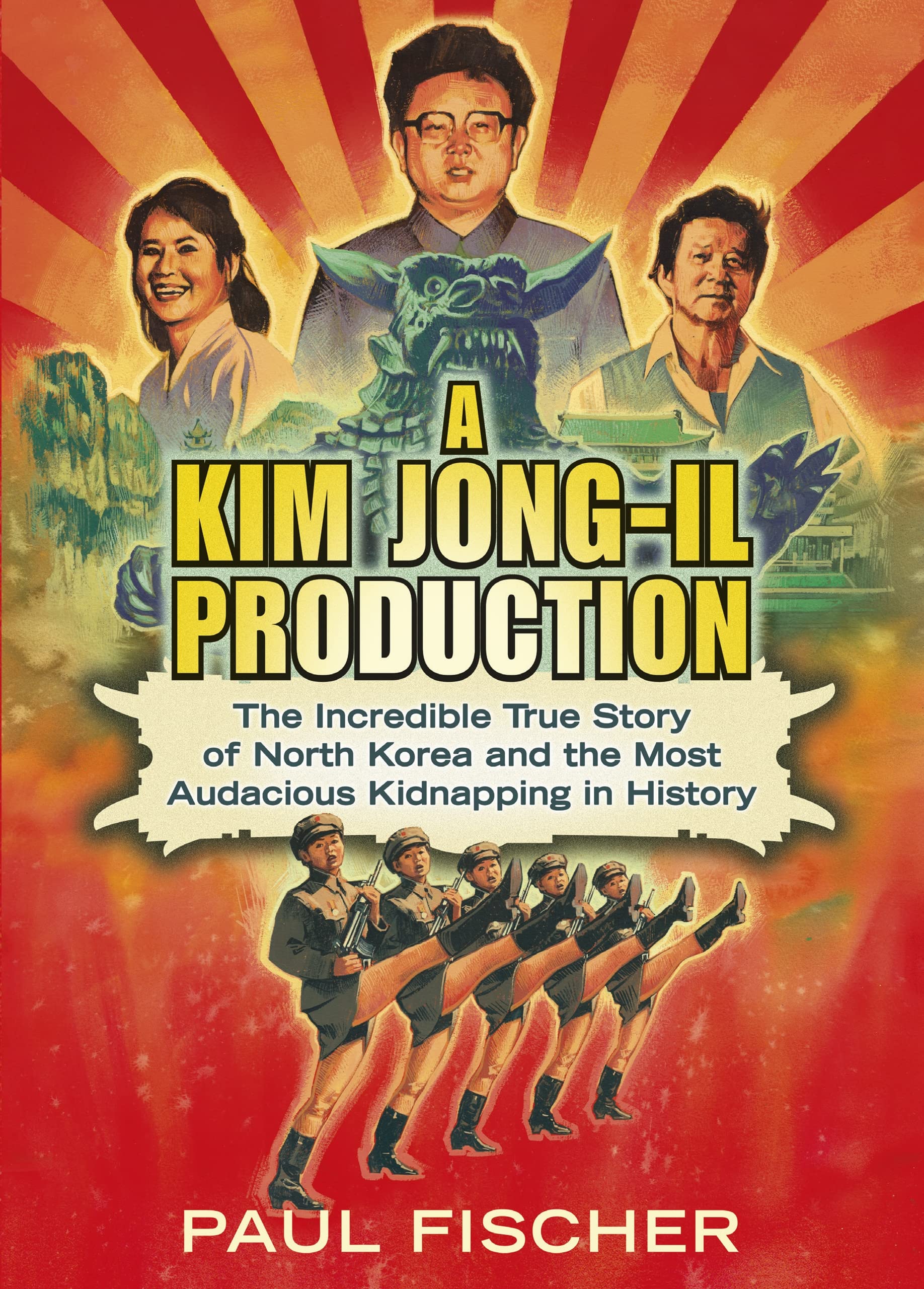 A Kim Jong-Il Production: The Incredible True Story of North Korea and the Most Audacious Kidnapping in History Film, Art & Culture