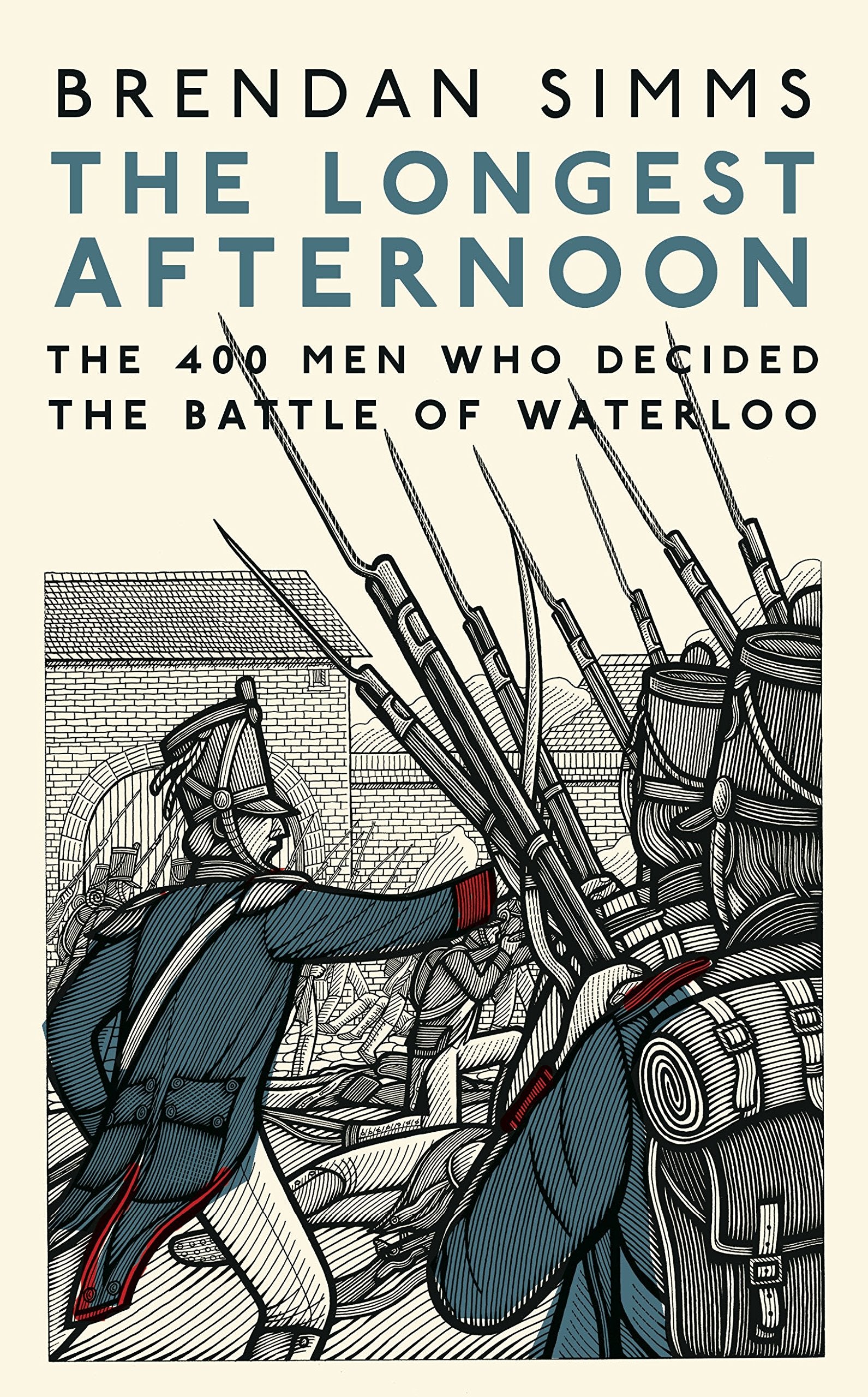 The Longest Afternoon: The 400 Men Who Decided the Battle of Waterloo Politics & History