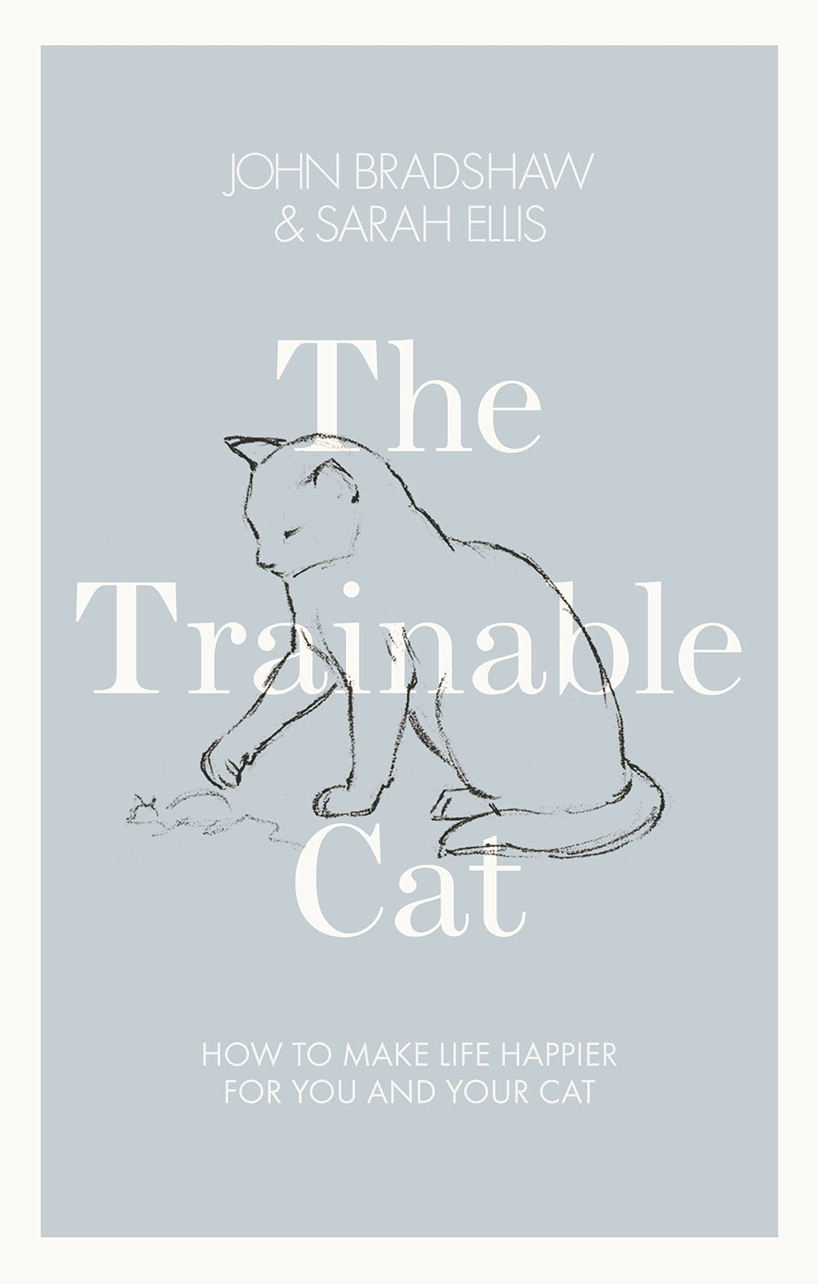 The Trainable Cat: How to Make Life Happier for You and Your Cat Pets