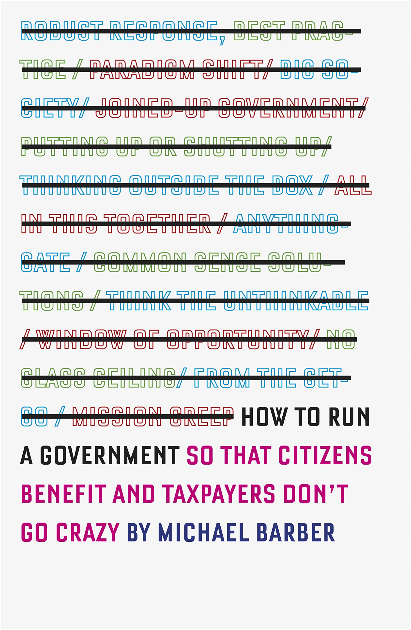 How to Run A Government: So that Citizens Benefit and Taxpayers Don't Go Crazy Social Sciences