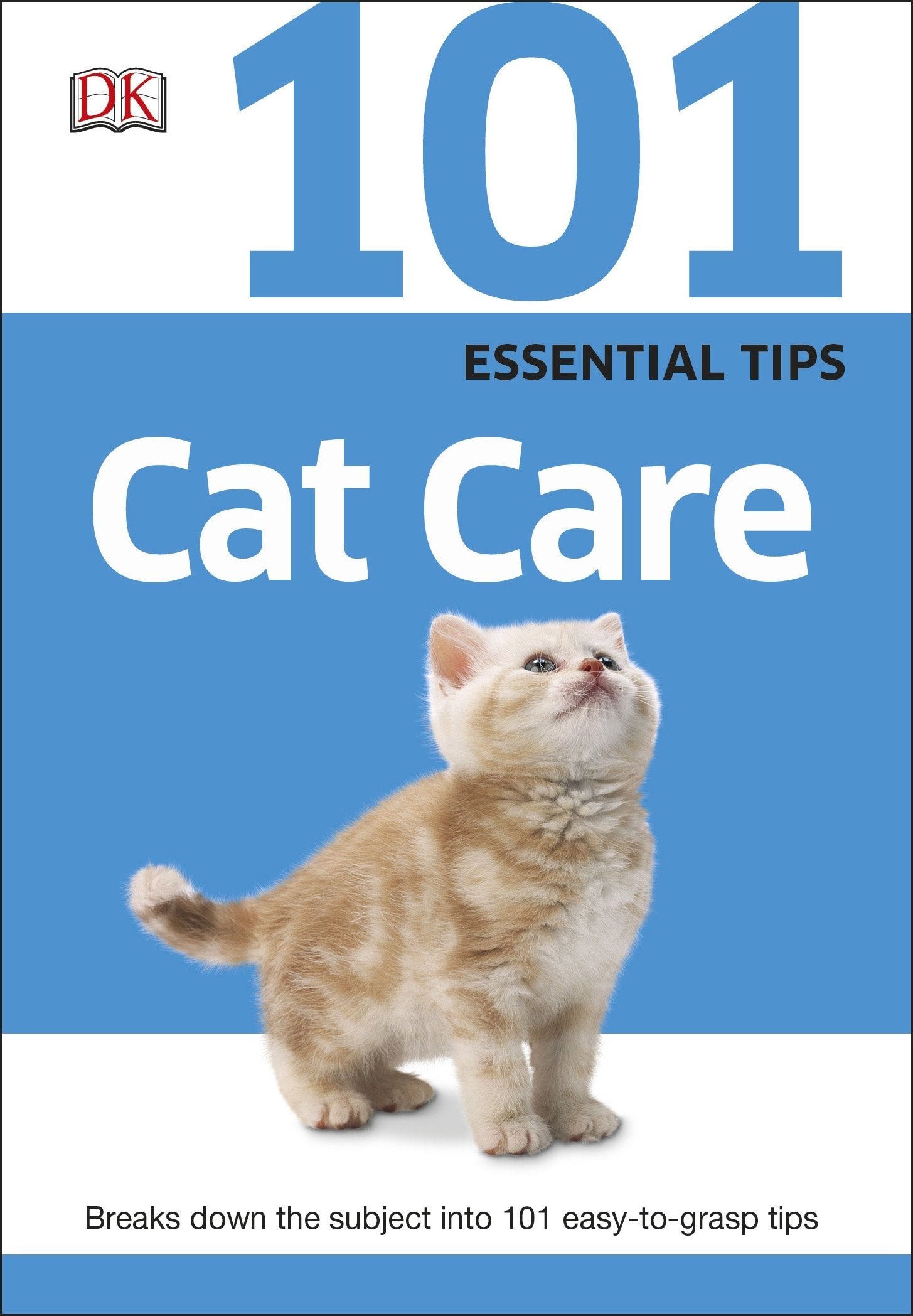 101 Essential Tips Cat Care: Everything you Need to Know about Cat Breeds, Kitten Care, Cat Behaviour and More Pets