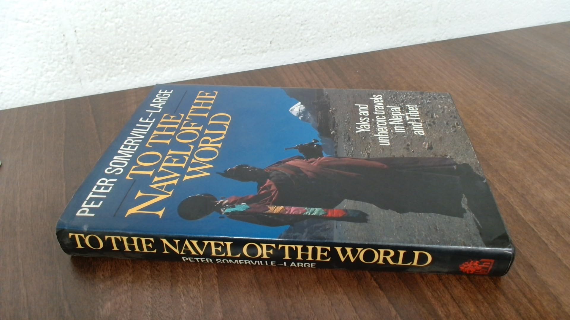 To the Navel of the World: Yaks and Unheroic Travels in Nepal and Tibet book