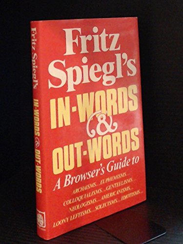 In-Words & out-Words: A Browser's Guide to Archaisms, Euphemisms, Colloquialisms, Genteelisms, Neologisms, Americanisms, Solecisms, Idiotisms, etc., as Well as Some of the Latest Loony Leftisms Contemporary literature