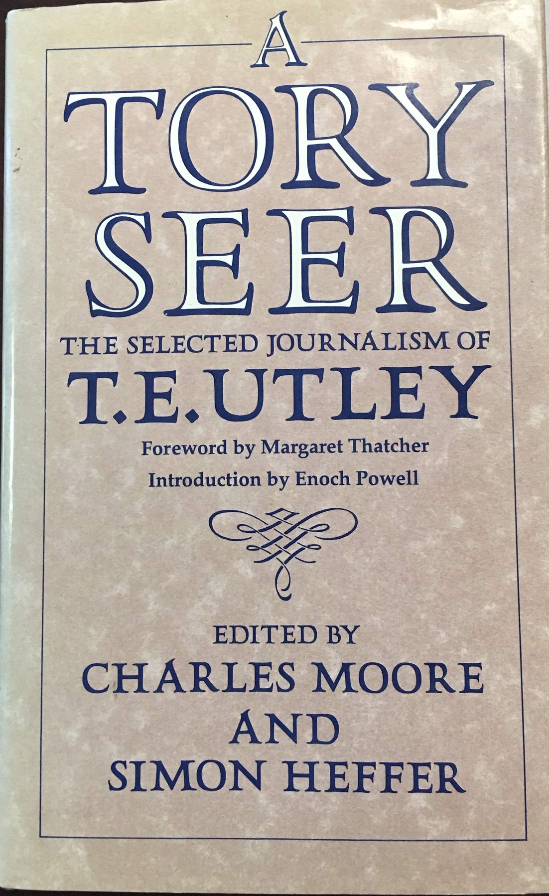 A Tory Seer: The Selected Journalism of T.e. Utley book