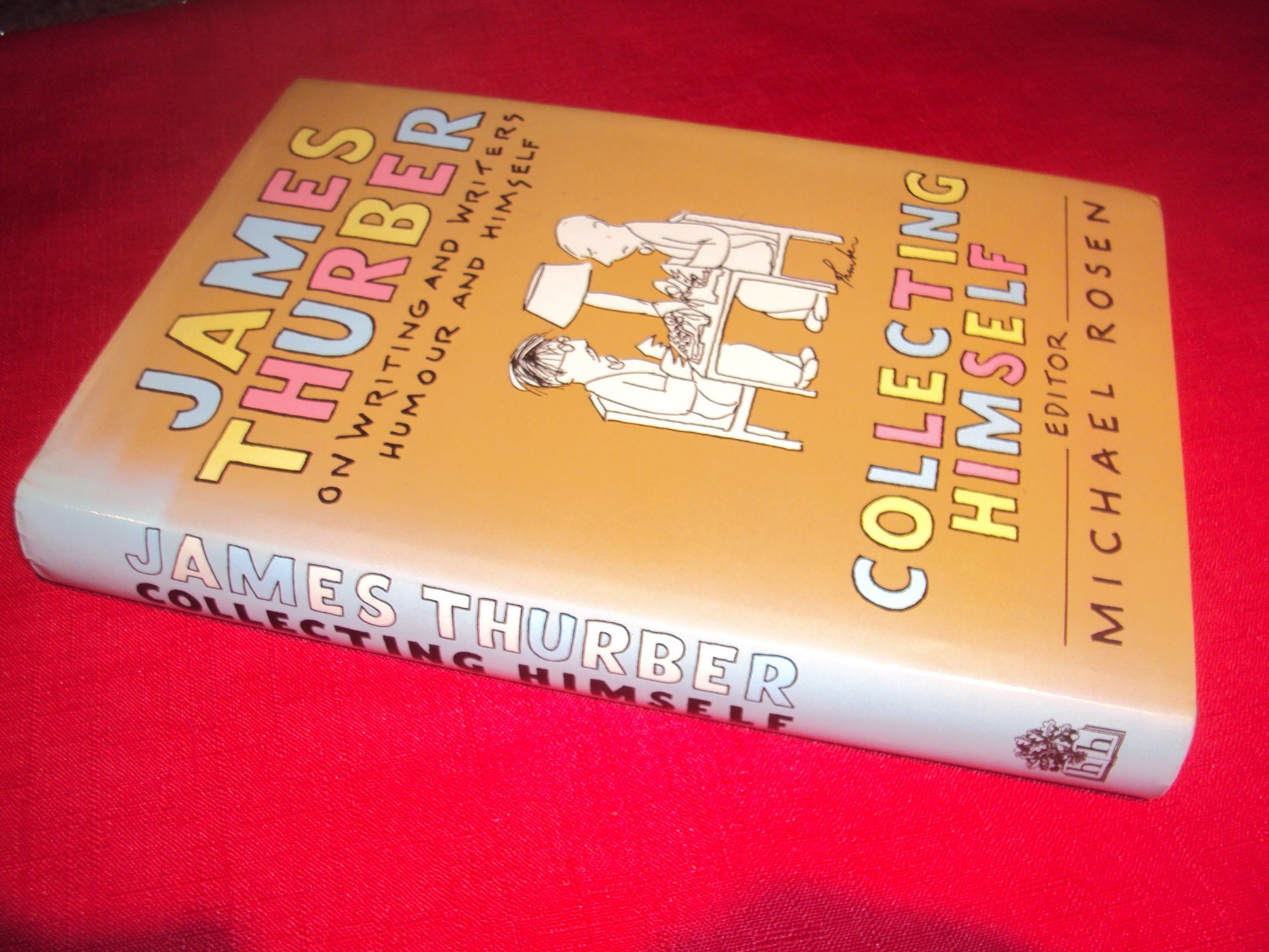 Collecting Himself: James Thurber On Writing And Writers, Humor And Himself Essays & Short Stories