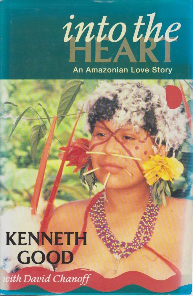 Into the Heart: An Amazonian Love Story: One Man's Pursuit of Love And Knowledge Among the Yanomama Social Sciences