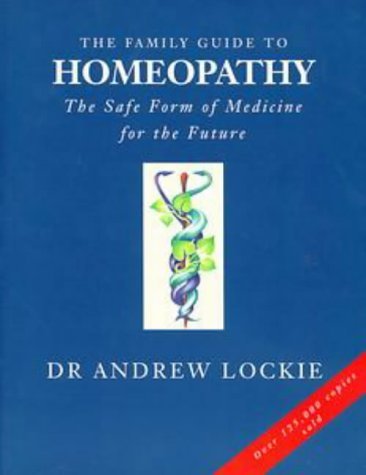 The Family Guide to Homeopathy: The Safe Form of Medicine For the Future Health, Nutrition & Fitness