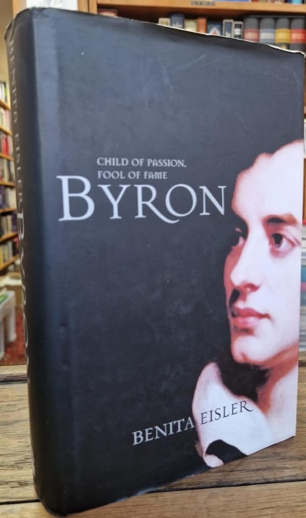 Byron: Child of Passion, Fool of Fame book