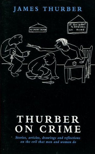 Thurber On Crime: Stories, Articles, Drawings And Reflections On the Evil That Men And Women do Social Sciences