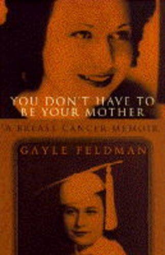 You Don't have to be Your Mother: A Breast Cancer Memoir book