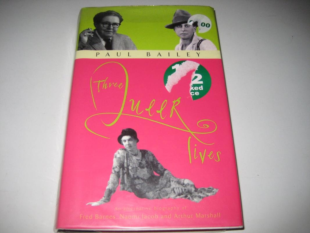 Three Queer Lives: An Alternative Biography of Fred Barnes, Naomi Jacob And Arthur Marshall: An Alternative Biography of Naomi Jacob, Fred Barnes and Arthur Marshall Books