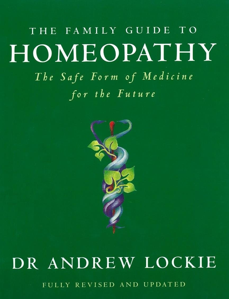 The Family Guide to Homeopathy: The Safe Form of Medicine for the Future Health, Nutrition & Fitness