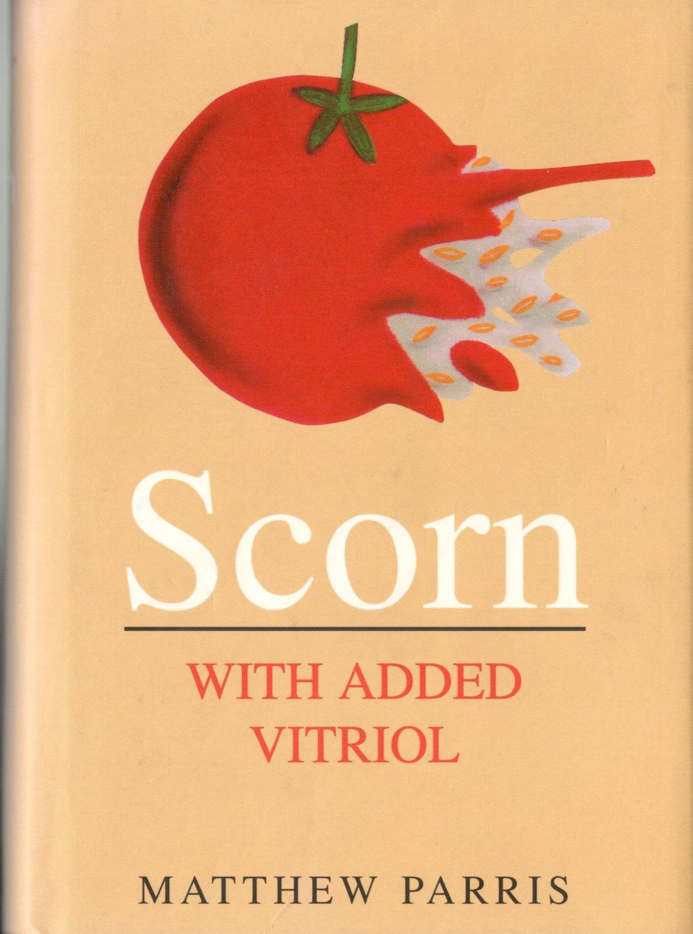 Scorn with Added Vitriol: New Edition:A Bucketful of Discourtesy, Disparagement, Invective, Ridicule, Impudence, Contumely, Derision, Hate, Affront, Disdain, Bile, Taunts, Curses And Jibes Essays & Short Stories