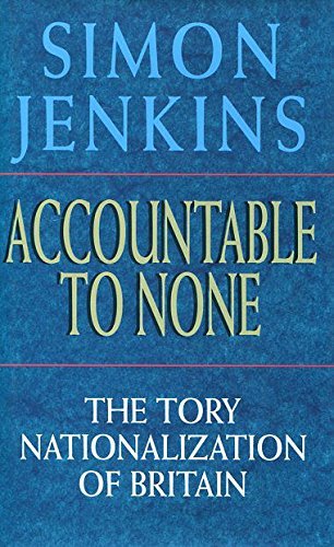 Accountable to None: The Tory Nationalization of Britain Politics & History