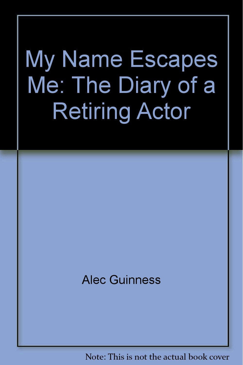 My Name Escapes me: The Diary of a Retiring Actor Books