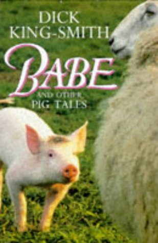 Babe: And Other Pig Tales:Babe; Daggie Dogfoot; Ace Novels & Short Stories