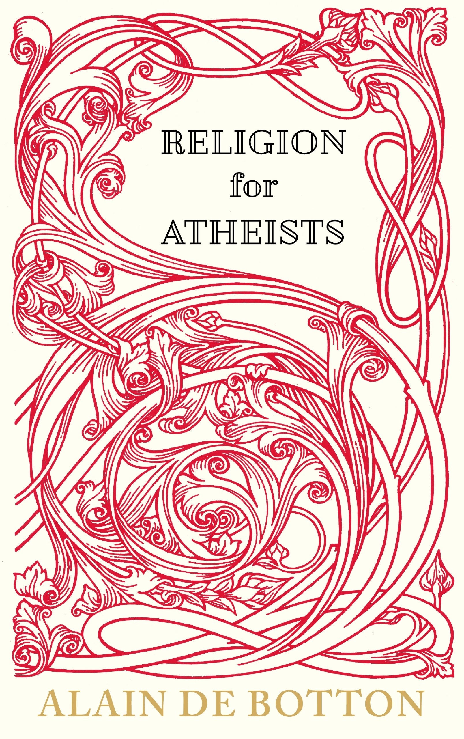Religion for Atheists: A non-believer's guide to the uses of religion Philosophy