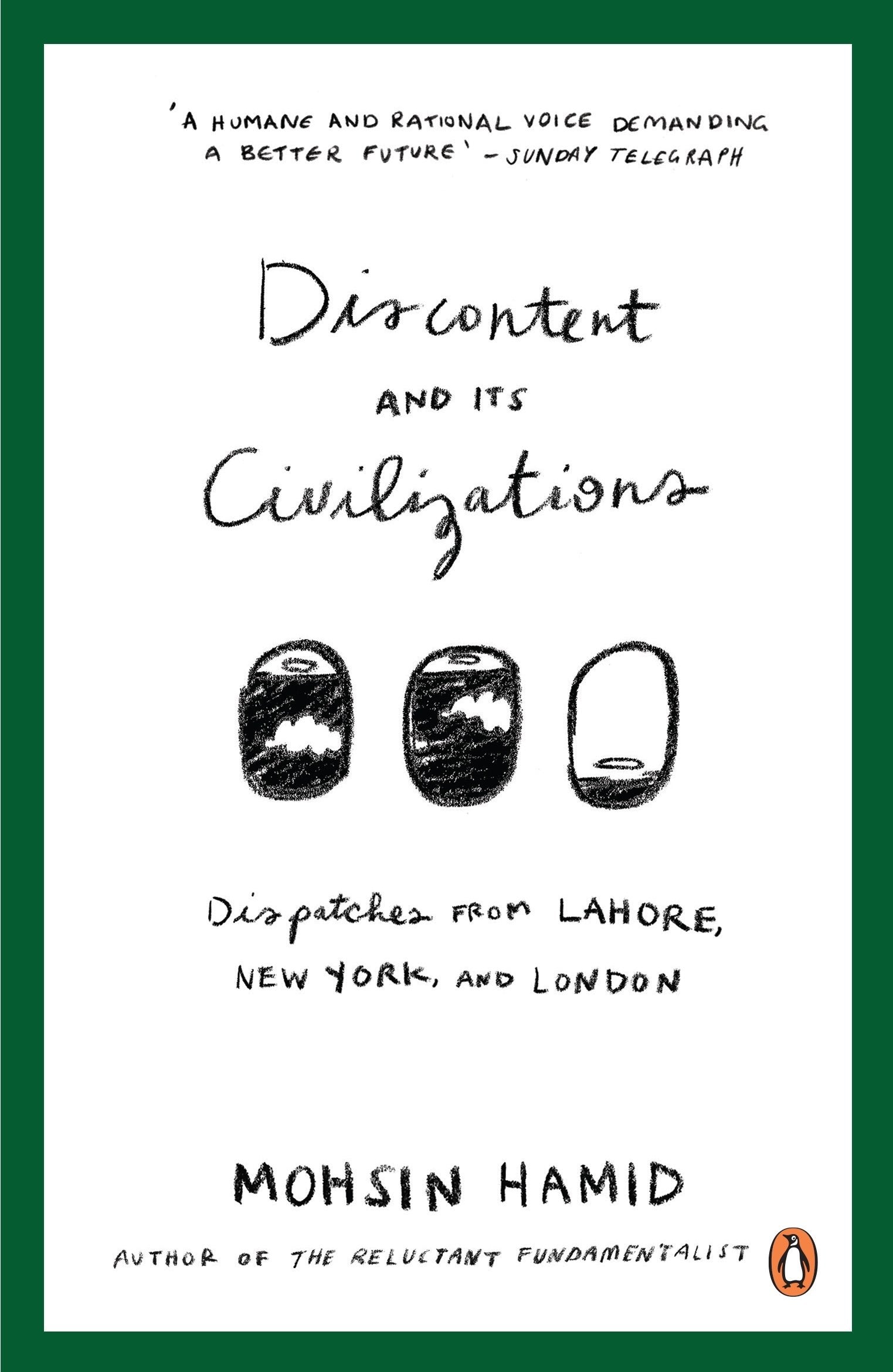 Discontent and Its Civilizations: Dispatches from Lahore, New York and London Essays & Short Stories