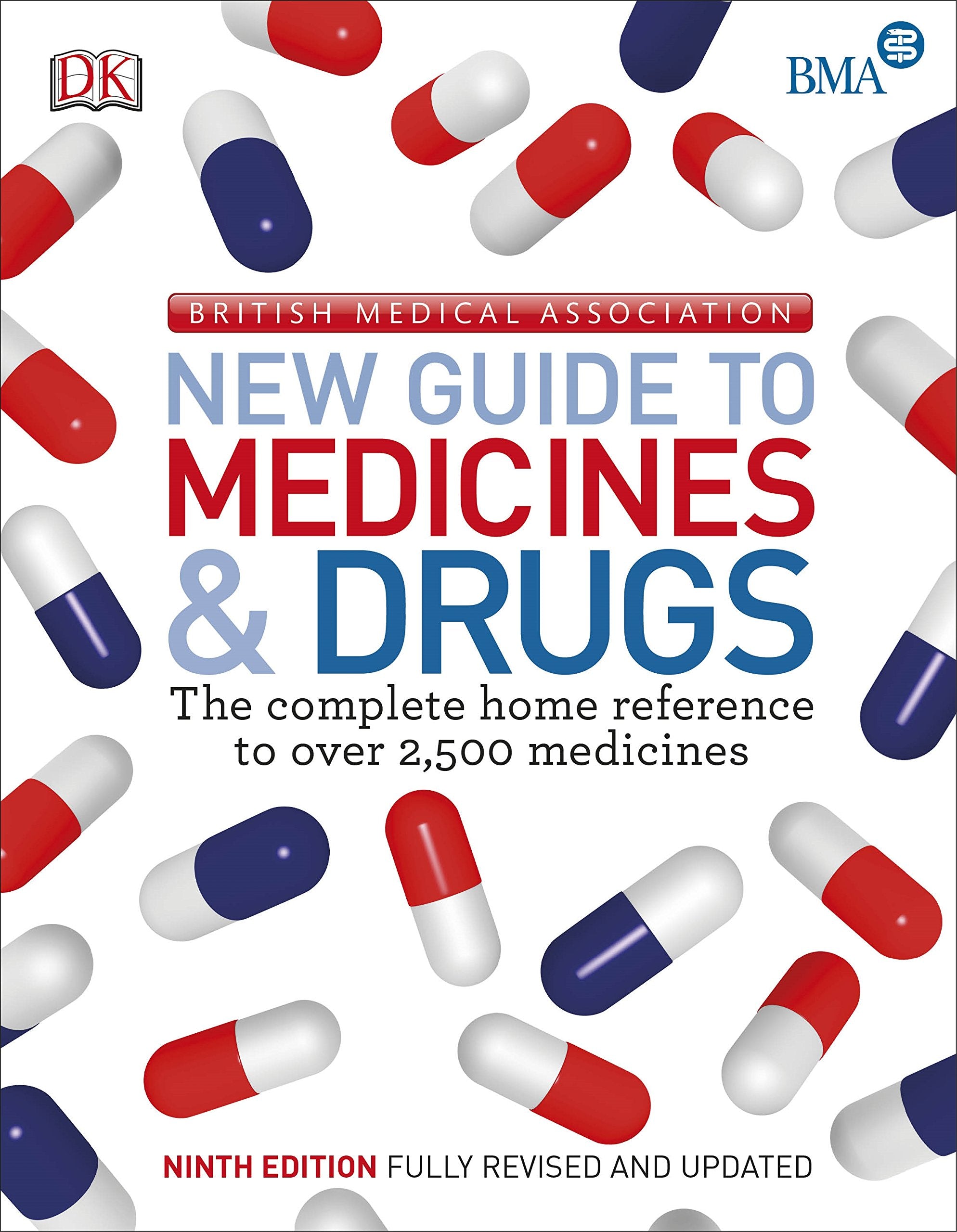 BMA New Guide to Medicine & Drugs: The Complete Home Reference to over 2,500 Medicines Medicine
