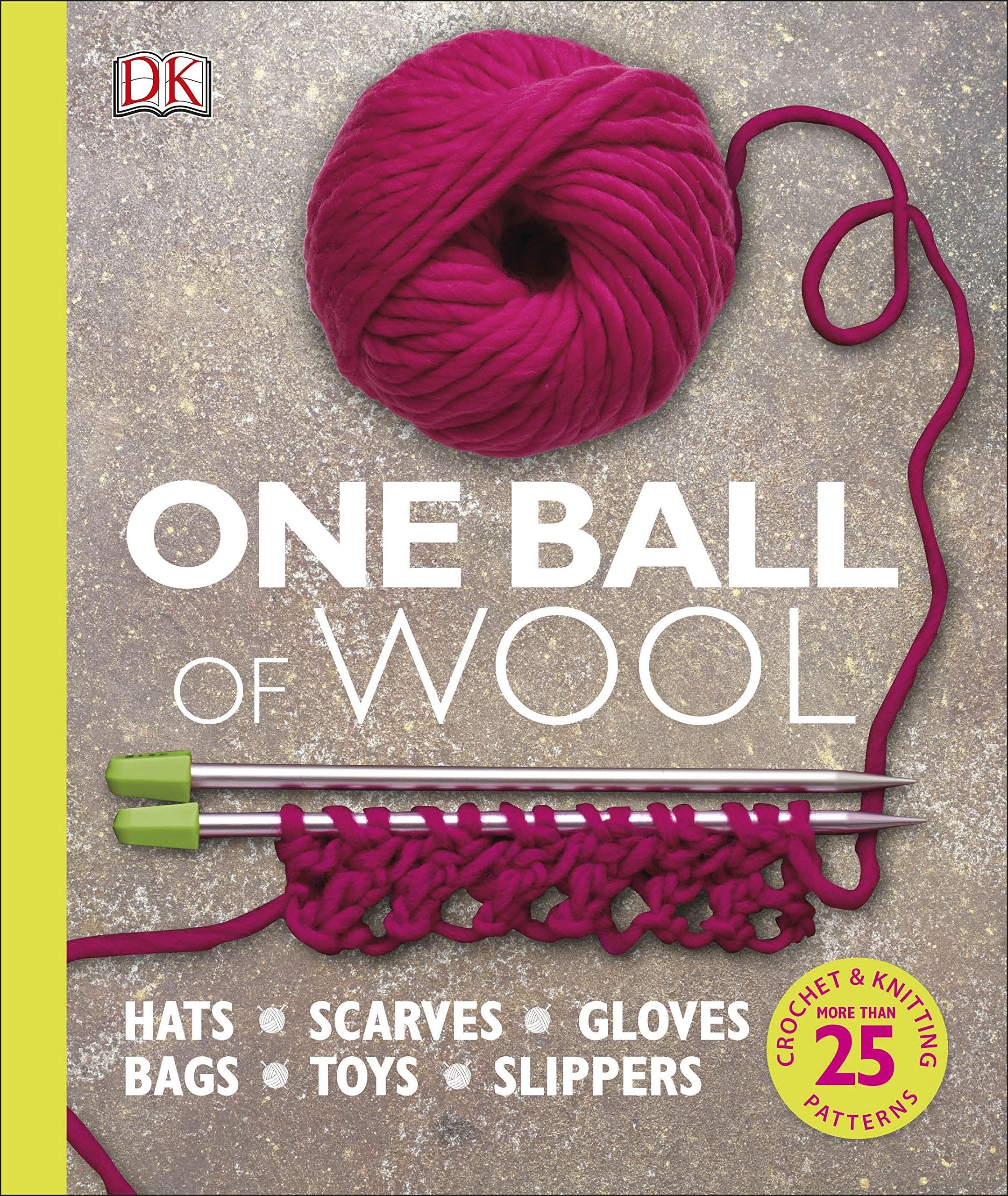One Ball Of Wool: Hats. Scarves. Gloves. Bags. Toys. Slippers. Crochet & Knitting. More than 25 Patterns Hobbies & Crafts