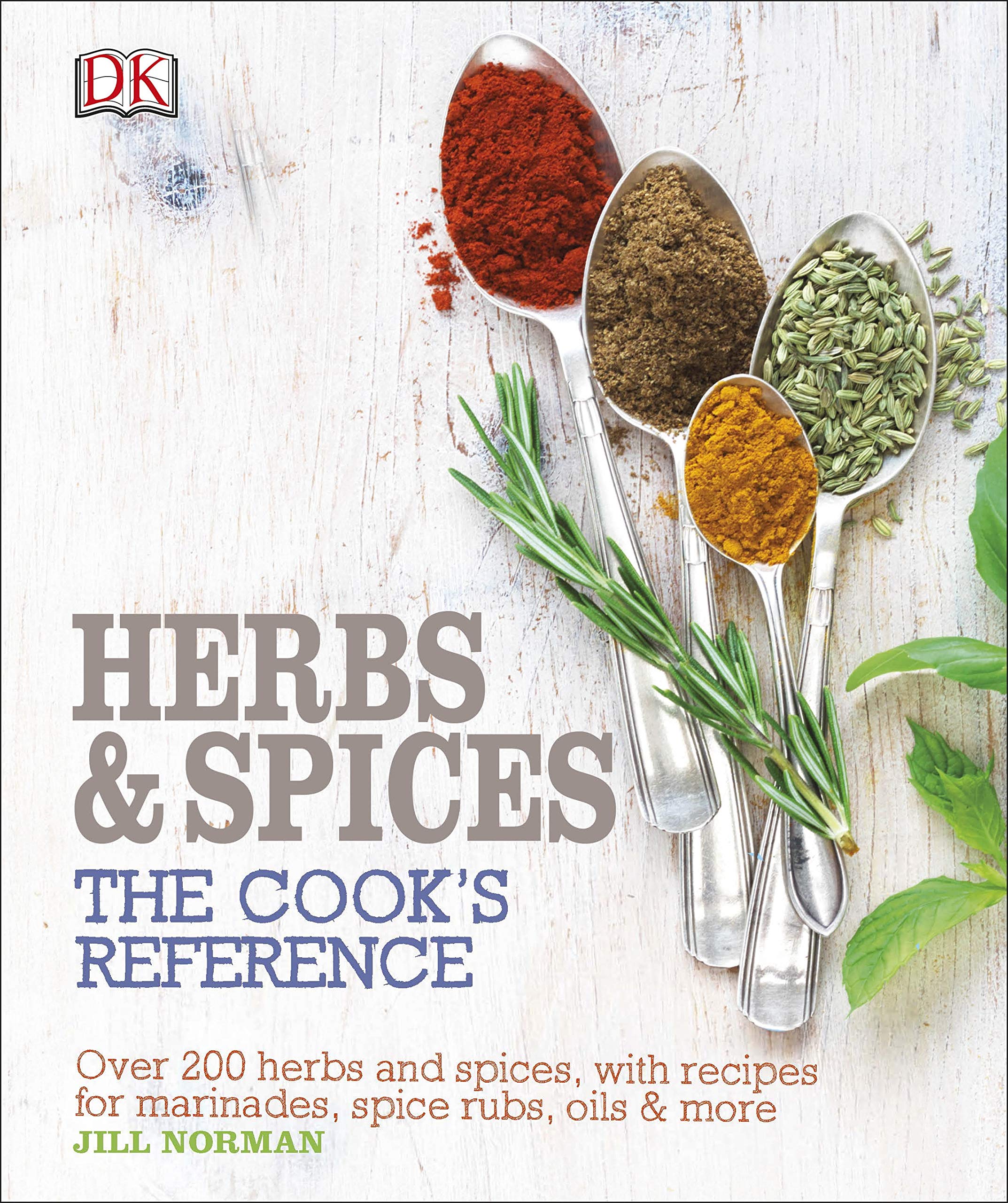 Herb and Spices The Cook's Reference: Over 200 Herbs and Spices, with Recipes for Marinades, Spice Rubs, Oils and more Leisure, Home & Garden