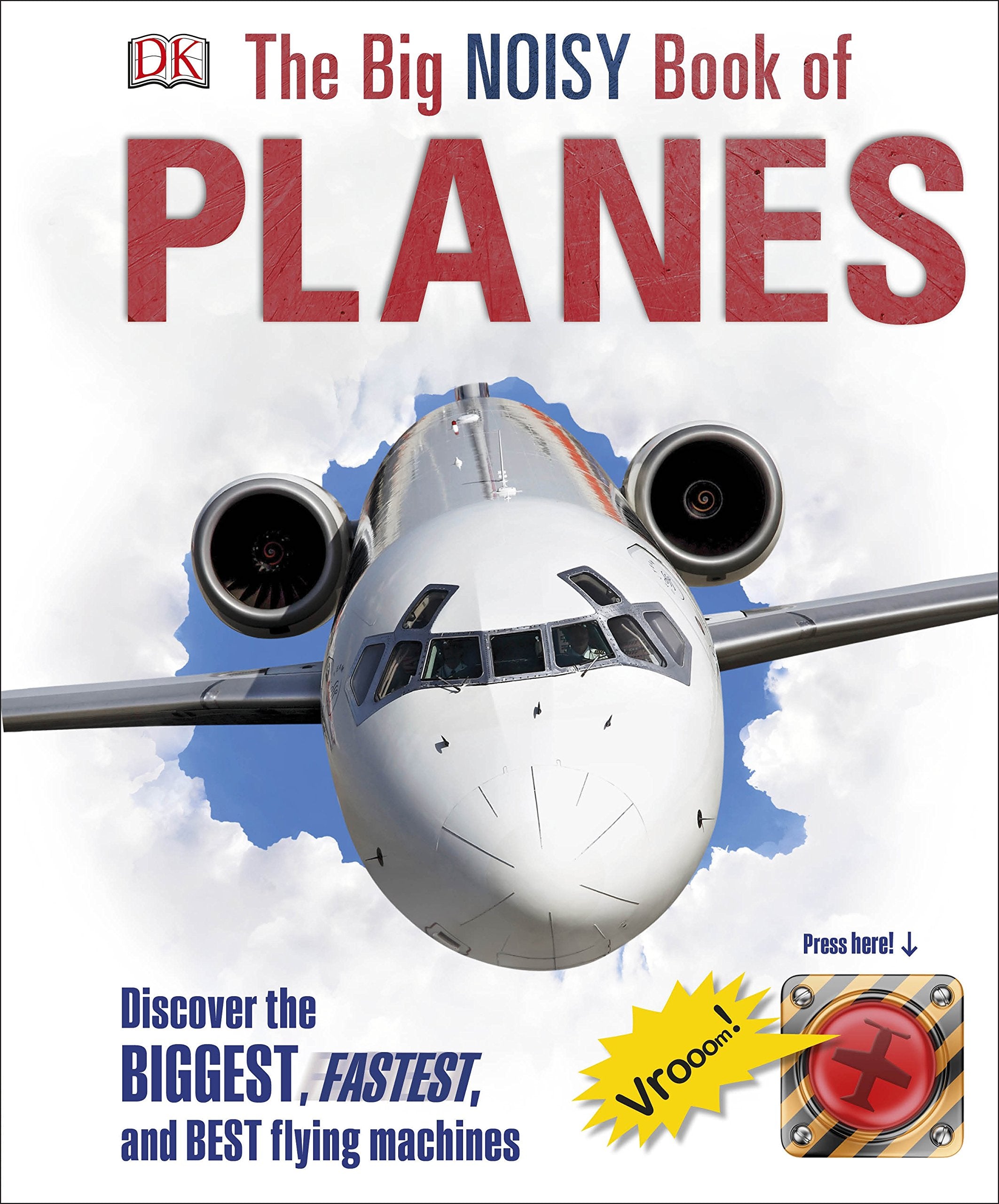 The Big Noisy Book of Planes: Discover the Biggest, Fastest and Best Flying Machines Non-fiction