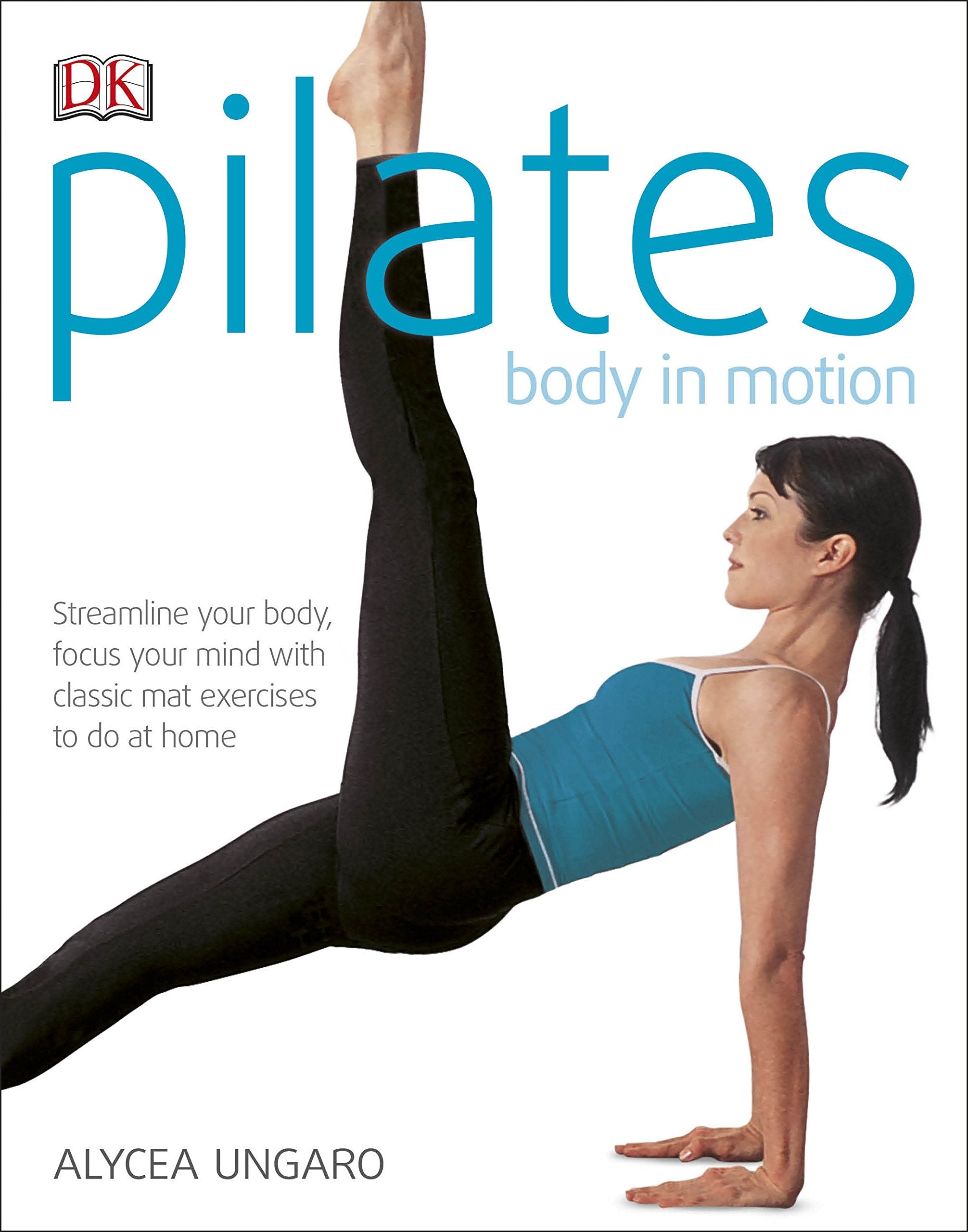 Pilates Body in Motion: Streamline Your Body, Focus Your Mind with Classic Mat Exercises to do at Home Health, Nutrition & Fitness