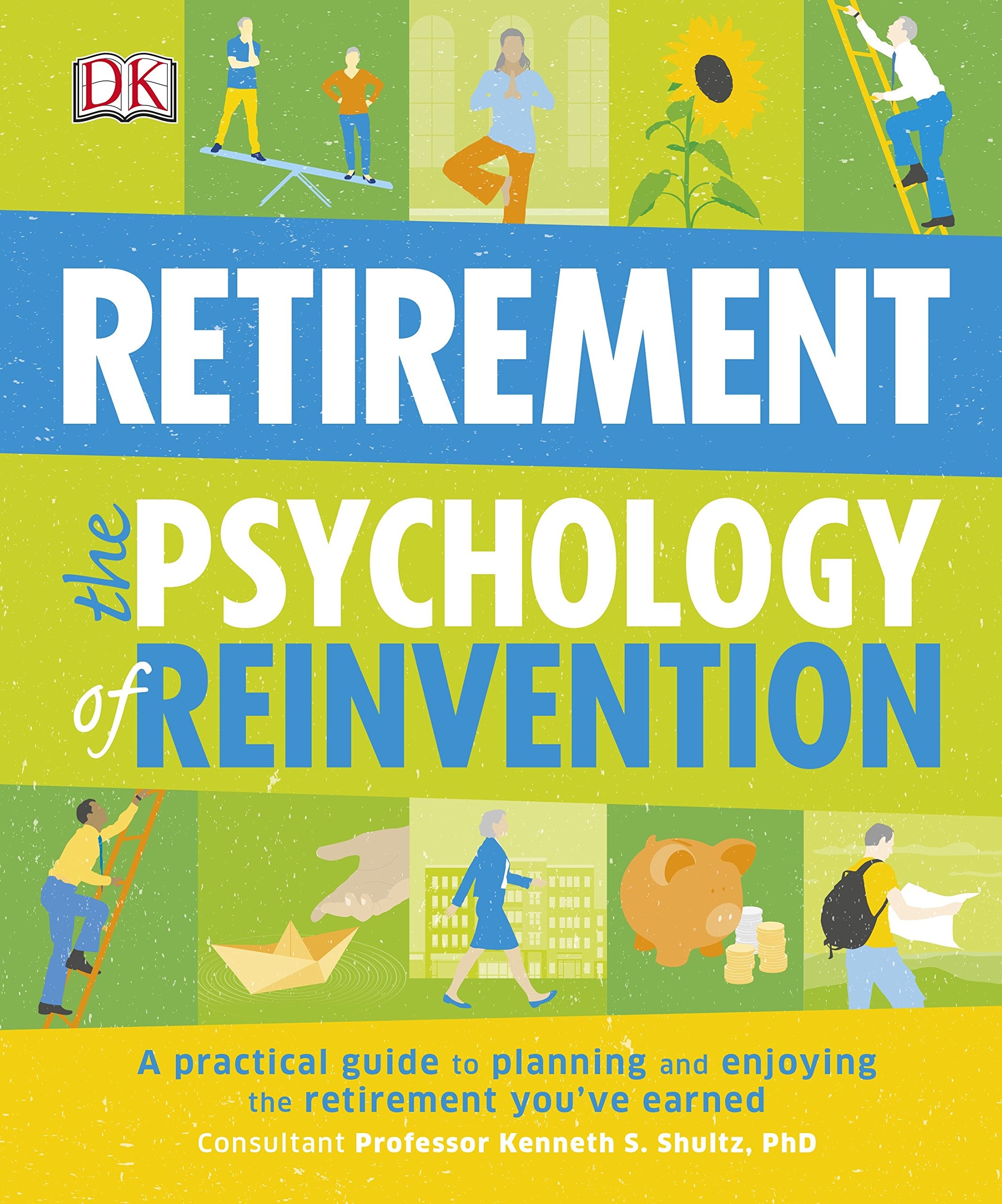 Retirement The Psychology of Reinvention: A Practical Guide to Planning and Enjoying the Retirement You've Earned Business, Finance & Career