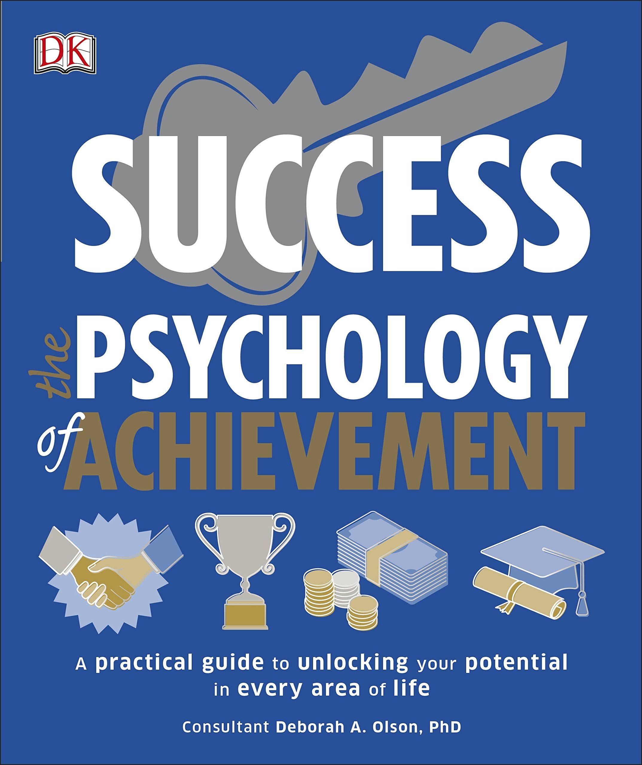 Success The Psychology of Achievement: A practical guide to unlocking the potential in every area of life Business, Finance & Career