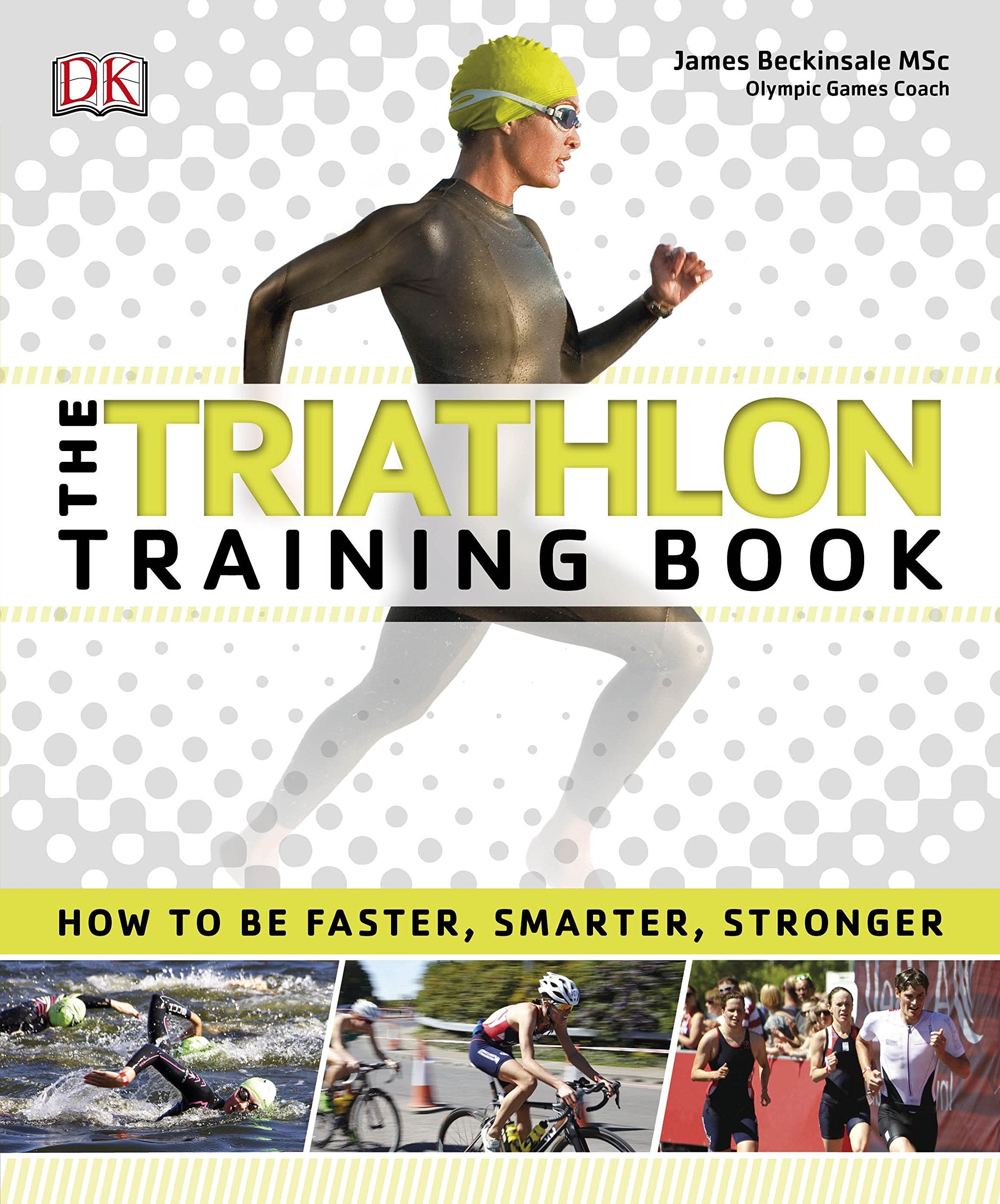 The Triathlon Training Book: How to be Faster, Smarter, Stronger Health, Nutrition & Fitness