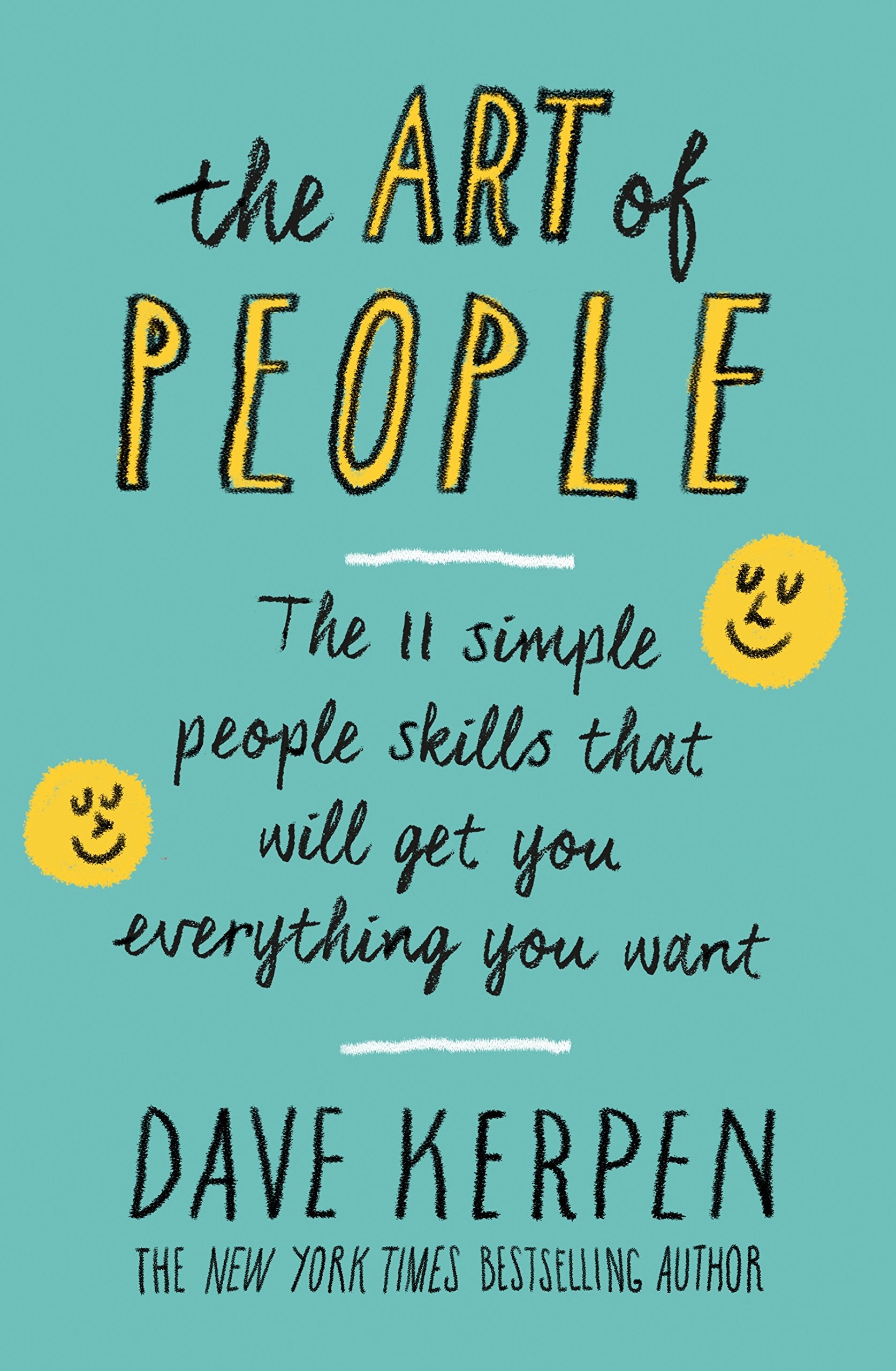 The Art of People: The 11 Simple People Skills That Will Get You Everything You Want Business, Finance & Career