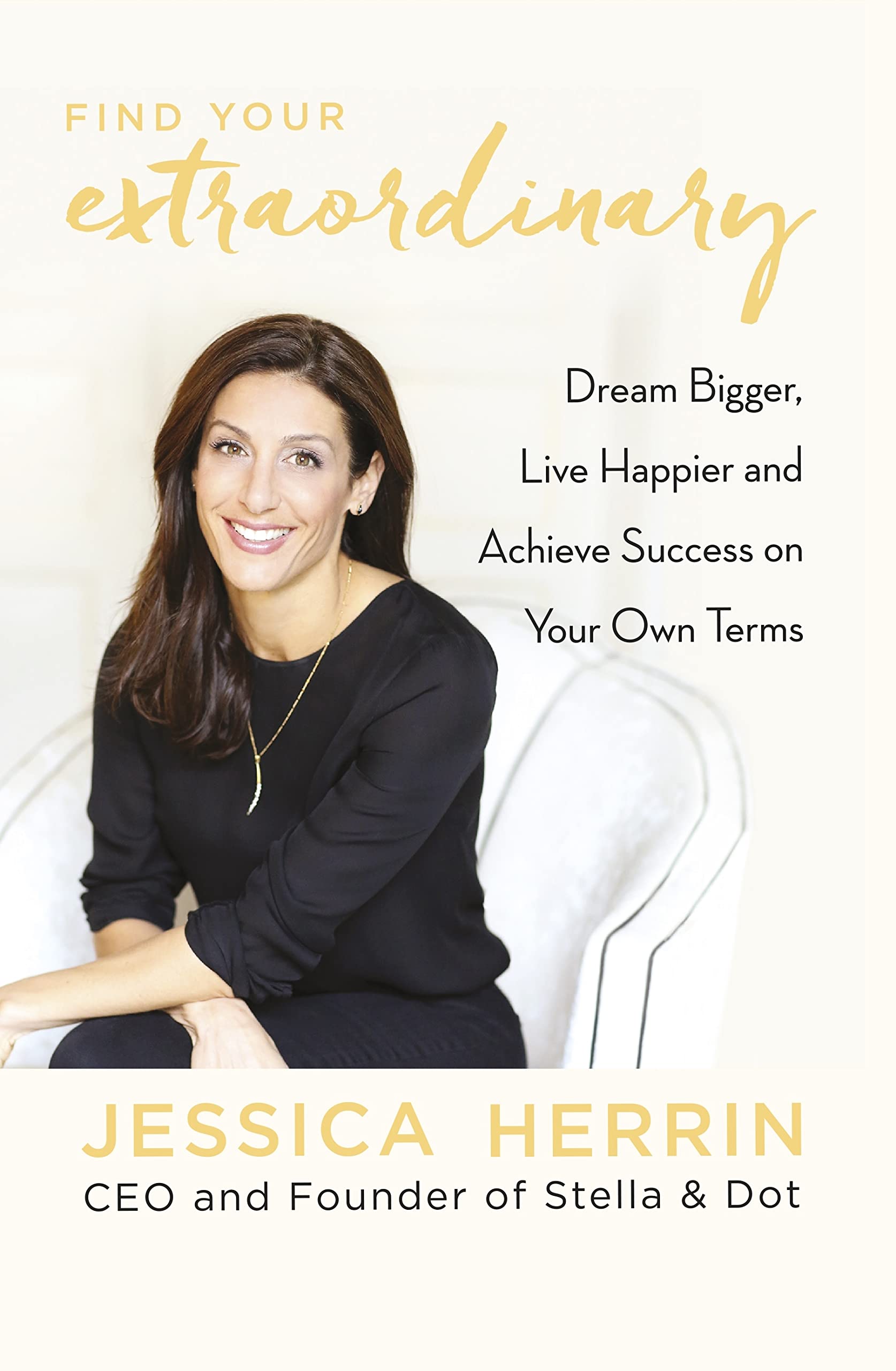 Find Your Extraordinary: Dream Bigger, Live Happier and Achieve Success on Your Own Terms Politics & Society