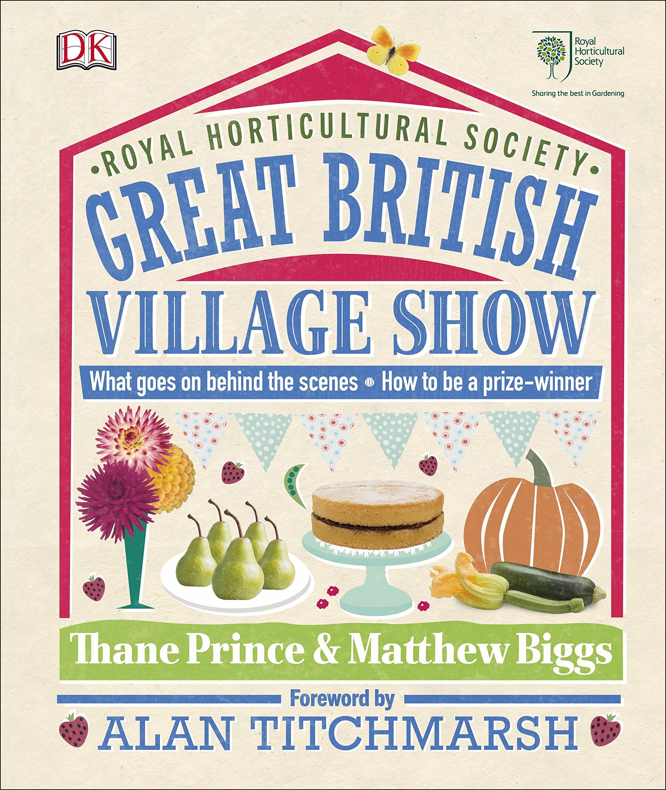 RHS Great British Village Show: What Goes on Behind the Scenes and How to be a Prize-Winner Garden & Plants