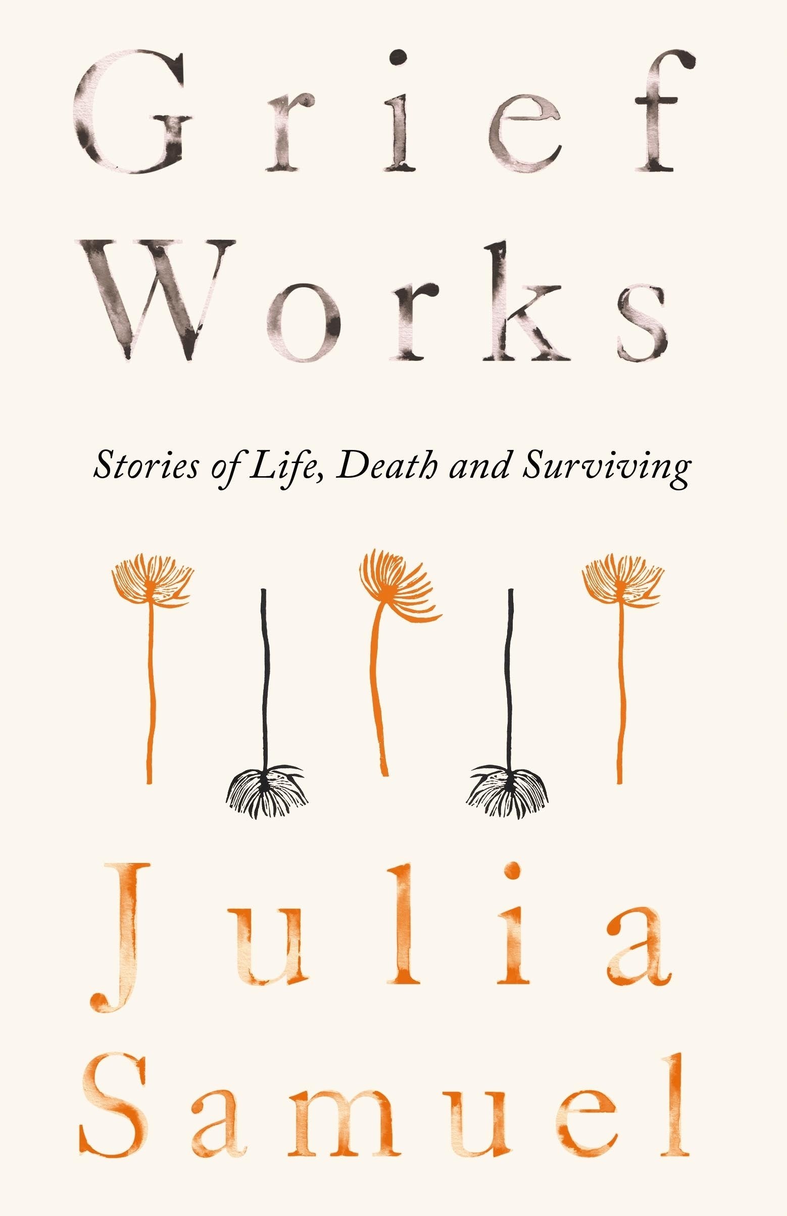 Grief Works: Stories of Life, Death and Surviving Medicine