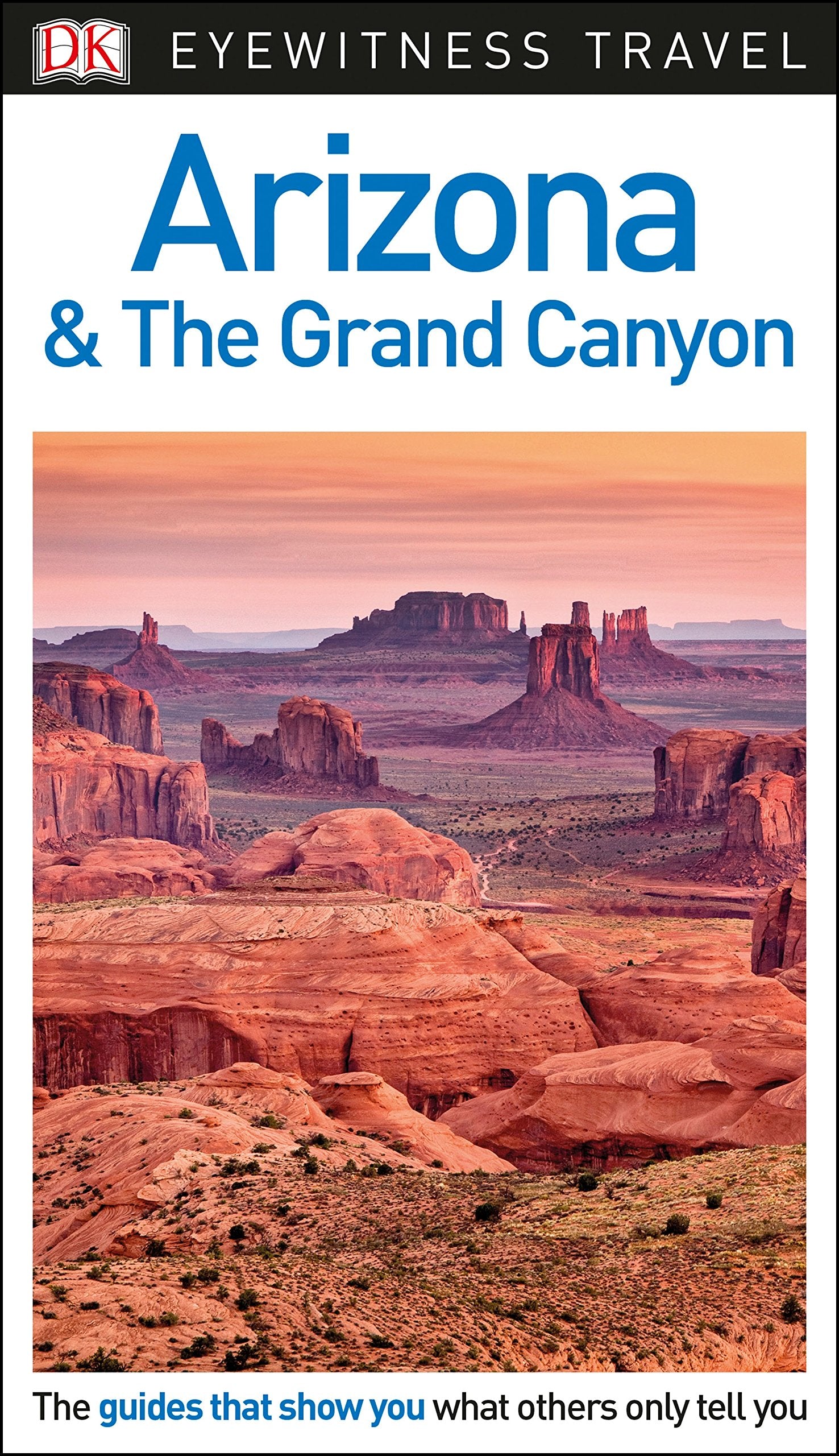 DK Eyewitness Travel Guide Arizona and the Grand Canyon: Eyewitness Travel Guide 2017 Leisure, Home & Garden