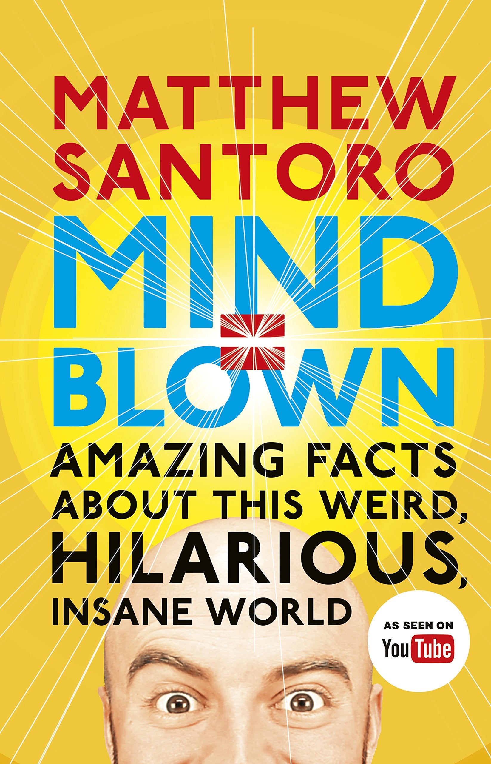 Mind = Blown: Amazing Facts About this Weird, Hilarious, Insane World Leisure & Fun