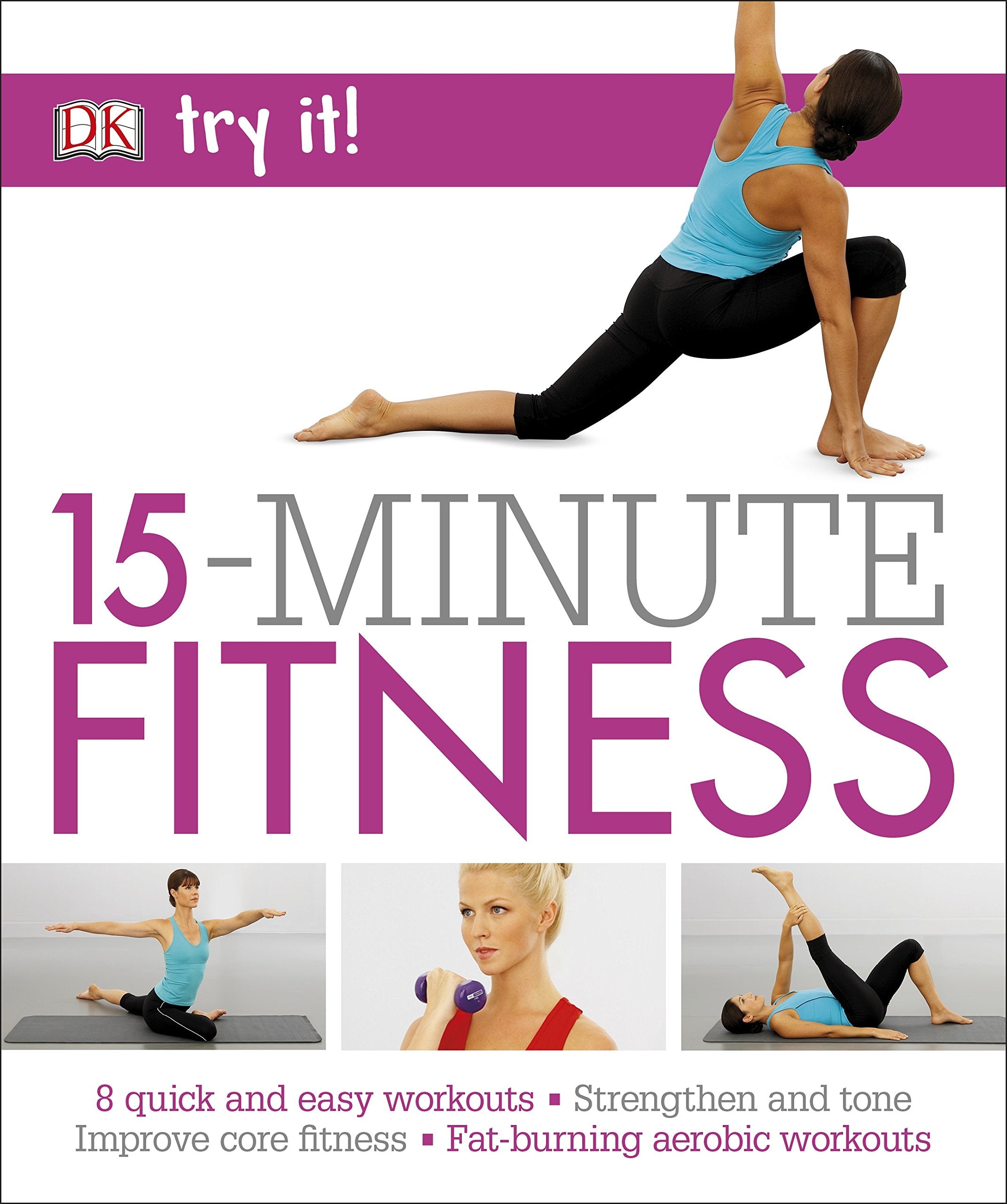 15 Minute Fitness: 100 quick and easy exercises * Strengthen and tone, improve core fitness* Fat burning aerobic workouts (Try It!) Health, Nutrition & Fitness